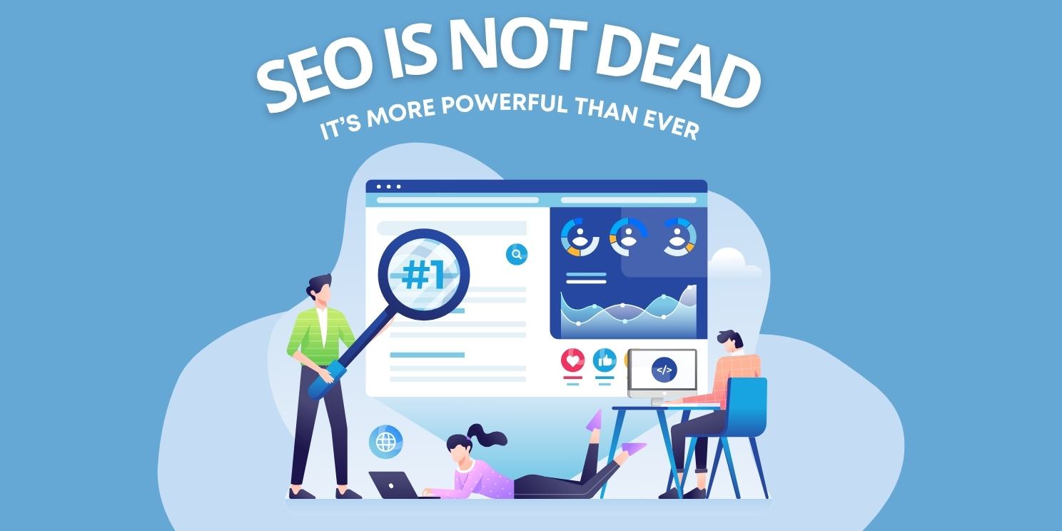 SEO Is Not Dead &mdash; It&rsquo;s More Powerful Than Ever